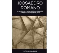 ICOSAEDRO ROMANO: A PEÇA-CHAVE DO SISTEMA IMPERIAL QUE GOVERNOU SOBRE OS DRUIDAS
