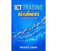 ICT Trading for Beginners: Foundation Edition: A Simple Guide to Understanding Institutional Market Concepts (ICT Trading Series)