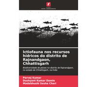 Ictiofauna nos recursos hídricos do distrito de Rajnandgaon, Chhattisgarh: Biodiversidade de peixes no distrito de Rajnandgaon, no estado de Chhattisgarh, na Índia