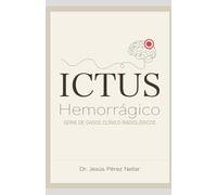 Ictus Hemorrágico: Serie de casos clínico radiológicos
