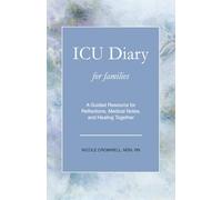 ICU Diary for Families: An Interactive Journal for Reflections, Medical Notes, and Healing Together