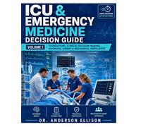 ICU & Emergency Medicine Decision Guide: Foundations, Clinical Decision-Making, Diagnosis, Airway & Mechanical Ventilation (Critical Care Decision Series)