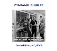 ICU-FAMILIENHILFE: Was jede Familie wissen muss, wenn ein Leben auf dem Spiel steht