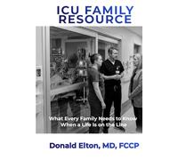 ICU Family Resource: What Every Family Needs to Know When a Life Is on the Line