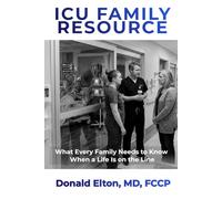ICU Family Resource: What Every Family Needs to Know When a Life Is on the Line