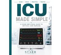ICU Made Simple: A Clear and Visual Guide to Critical Care Nursing