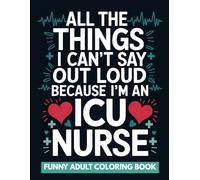 ICU Nurse Coloring Book: Intensive Care Unit Funny Appreciation Gift