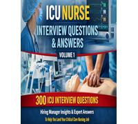 ICU Nurse Interview Questions & Answers Volume 1: 300 ICU Interview Questions, Hiring Manager Insights and Expert Answers to Help You Land a Critical ... (Nursing Interview & Clinical Mastery Series)