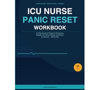 ICU Nurse Panic Reset Workbook: A 30-Day Structured Program to Decompress, Regulate Your Nervous System, and Recover from Burnout - Shift by Shift