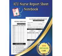 ICU Nurse Report Sheet Notebook:: Critical Care Brain Sheets, 12-Hour Shift Handoff Organizer, Patient Assessment Log, and Vasoactive Med Tracker for ICU RNs [1]