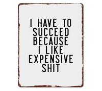 ICXLPMC I Have To Succeed Because I Like Expensive Shit Vintage Metal Sign Distressed Wall Decor for Home Garage Bar Game Room 8 X 12 in