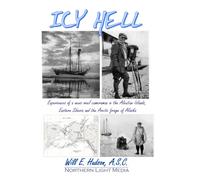 Icy Hell: Experiences of a news reel cameraman in the Aleutian Islands, Eastern Siberia and the Arctic fringe of Alaska