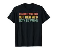 I'D Agree with You but Then We'D Both be Wrong Camiseta gráfica económica
