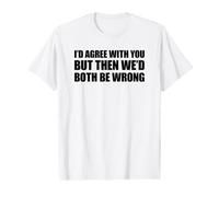 I'D Agree with You but Then We'D Both be Wrong Camiseta gráfica económica
