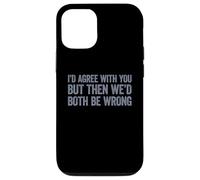 I'D Agree with You but Then We'D Both be Wrong Carcasa para iPhone 12/12 Pro