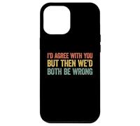 I'D Agree with You but Then We'D Both be Wrong Carcasa para iPhone 12 Pro MAX