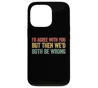 I'D Agree with You but Then We'D Both be Wrong Carcasa para iPhone 13 Pro