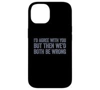 I'D Agree with You but Then We'D Both be Wrong Carcasa para iPhone 14