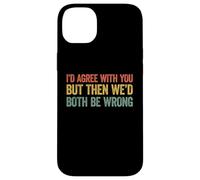 I'D Agree with You but Then We'D Both be Wrong Carcasa para iPhone 14 Plus