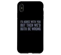 I'D Agree with You but Then We'D Both be Wrong Carcasa para iPhone XS MAX