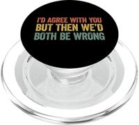 I'D Agree with You but Then We'D Both be Wrong PopSockets PopGrip para MagSafe
