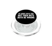 I'D Agree with You but Then We'D Both be Wrong PopSockets PopGrip para MagSafe