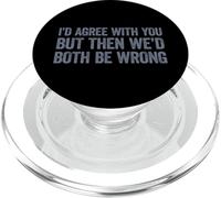 I'D Agree with You but Then We'D Both be Wrong PopSockets PopGrip para MagSafe