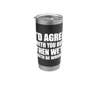 I'd agree with you but then We'd both be wrong Vaso térmico de acero inoxidable de doble pared