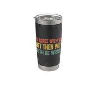I'd agree with you but then We'd both be wrong Vaso térmico de acero inoxidable de doble pared