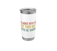 I'd agree with you but then We'd both be wrong Vaso térmico de acero inoxidable de doble pared
