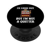 I'D Cash out but I'm Not a Quitter Funny Casino Quote PopSockets PopGrip Adhesivo