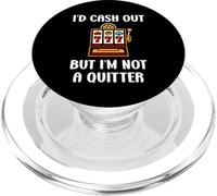 I'D Cash out but I'm Not a Quitter Funny Casino Quote PopSockets PopGrip para MagSafe