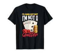 ID Cash out No Un Quitter Poker Dice Cards Casino Camiseta