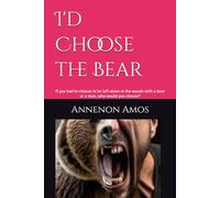 I'd Choose the Bear: If you had to be left in the woods with a bear or a man, who would you chose?