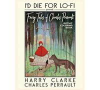I'D DIE FOR LO-FI Presents Fairy Tales of Charles Perrault: Gothic Coloring Book & Collector Plates Illustrated by Harry Clarke