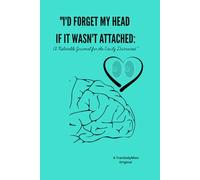 I'D FORGET MY HEAD IF IT WASN'T ATTACHED:: A Relatable Journal for the Easily Distracted