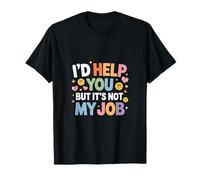 I'd Help You But It's Not My Job -------- Camiseta