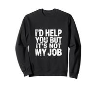 I'D Help You But It's Not My Job - Sudadera