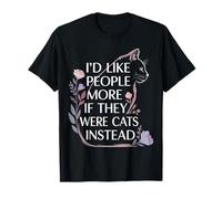 I'D Like People More If They were Cats Instead - Camiseta