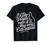 I'D Like People More If They were Cats Instead - Camiseta