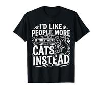 I'D Like People More If They were Cats Instead |- Camiseta