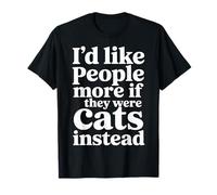 I'D Like People More If They were Cats Instead |- Camiseta