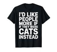 I'D Like People More If They were Cats Instead - Camiseta