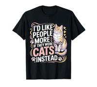 I'D Like People More If They were Cats Instead |- Camiseta