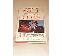 I'd Like the World to Buy a Coke: Life and Leadership of Roberto Goizueta