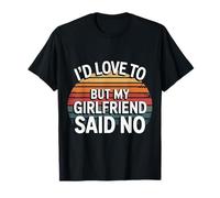I'D Love To But My Girlfriend Said No Citas Novio - Camiseta