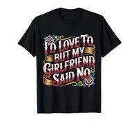 I'D Love To But My Girlfriend Said No Citas Novio |- Camiseta