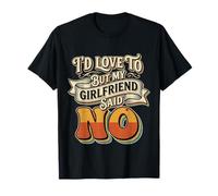 I'D Love To But My Girlfriend Said No Citas Novio - Camiseta