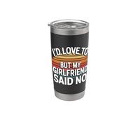 I'd Love To But My Girlfriend Said No citas novio - Vaso térmico de acero inoxidable de doble pared