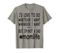 I'D Love To Do Whatever I Want But I'm Not A Dad Shirt Gift Camiseta